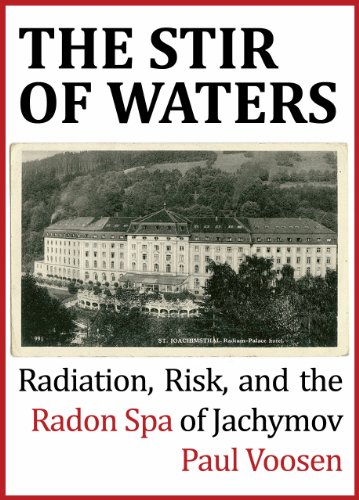 The Stir of Waters: Radiation, Risk, and the Radon Spa of Jachymov (Kindle Single)