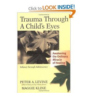 Peter A. Levine's Trauma Through a Child's Eyes: Awakening the Ordinary Miracle of Healing