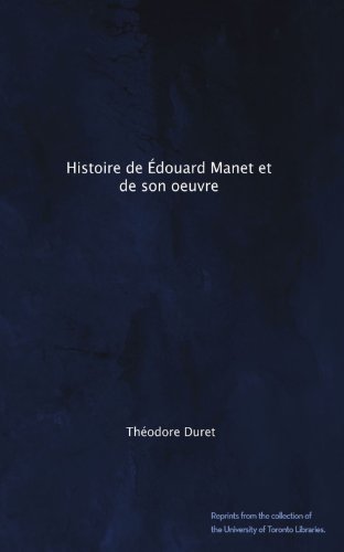Histoire de Ã‰douard Manet et de son oeuvre (French Edition)