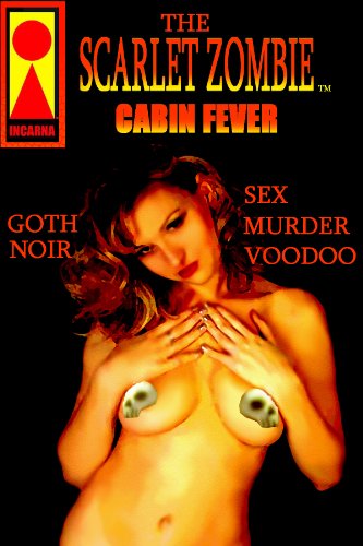 THE SCARLET ZOMBIE "CABIN FEVER"