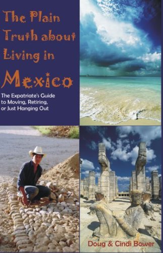 Book Cover The Plain Truth about Living in Mexico: The Expatriate's Guide to Moving, Retiring, or Just Hanging Out
