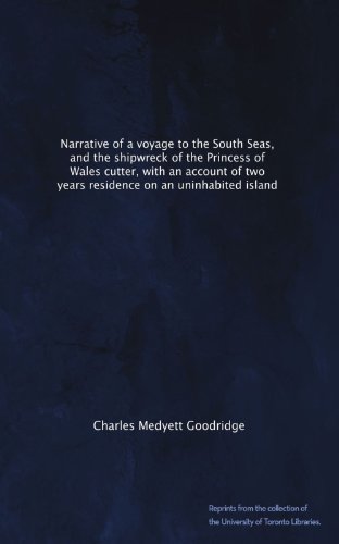Narrative of a voyage to the South Seas, and the shipwreck of the Princess of Wales cutter, with an account of two years residence on an uninhabited island
