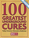 100 Greatest Underground Cures Today's Greatest Alternative Medicines
