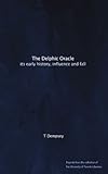 The Delphic Oracle: its early history, influence and fall