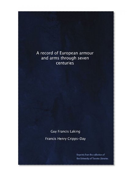 A record of European armour and arms through seven centuries