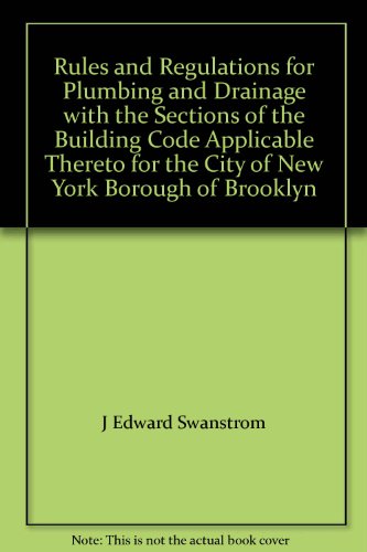 Rules and Regulations for Plumbing and Drainage with the Sections of the Building Code Applicable Thereto for the City of New York Borough of Brooklyn