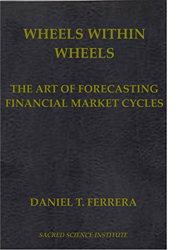 WHEELS WITHIN WHEELS: The Art of Forecasting Financial Market Cycles.