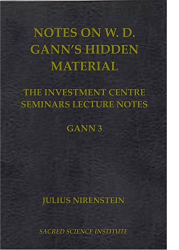 NOTES ON W. D. GANN'S HIDDEN MATERIAL. Gann 3 Lecture Notes