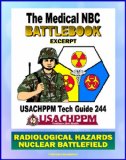 Medical NBC Battlebook: Radiological Hazards and the Nuclear Battlefield - Nuclear Power Plants, Weapon Accidents, Nuclear Detonations, Treatment of Radiation Injuries, Fallout, Radioisotopes