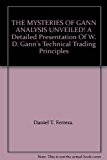 THE MYSTERIES OF GANN ANALYSIS UNVEILED! A Detailed Presentation Of W. D. Gann's Technical Trading Principles