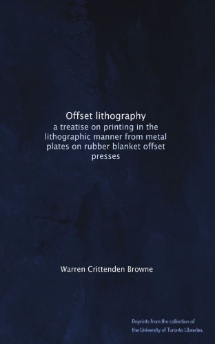 Offset lithography: a treatise on printing in the lithographic manner from metal plates on rubber blanket offset presses