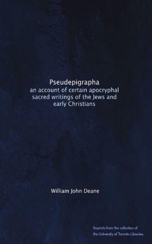 Pseudepigrapha: an account of certain apocryphal sacred writings of the Jews and early Christians