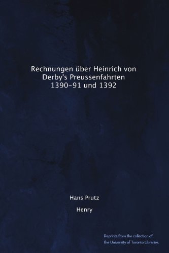 Rechnungen Ã¼ber Heinrich von Derby's Preussenfahrten 1390-91 und 1392 (German Edition)