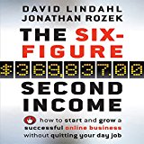 The Six Figure Second Income: How to Start and Grow a Successful Online Business Without Quitting Your Day Job