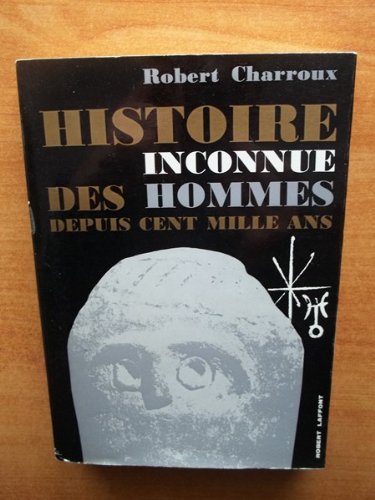 Histoire inconnue des hommes depuis cent mille Ans