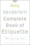 The Amy Vanderbilt Complete Book of Etiquette 50th (f?fthy f?rst) edition Text Only