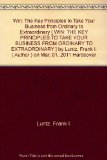Win: The Key Principles to Take Your Business from Ordinary to Extraordinary [ WIN: THE KEY PRINCIPLES TO TAKE YOUR BUSINESS FROM ORDINARY TO EXTRAORDINARY ] by Luntz, Frank I. ( Author ) on Mar, 01, 2011 Hardcover