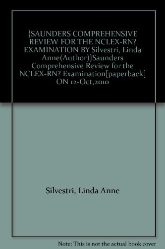 {SAUNDERS COMPREHENSIVE REVIEW FOR THE NCLEX-RN? EXAMINATION BY Silvestri, Linda Anne(Author)}Saunders Comprehensive Review for the NCLEX-RN? Examination[paperback] ON 12-Oct,2010