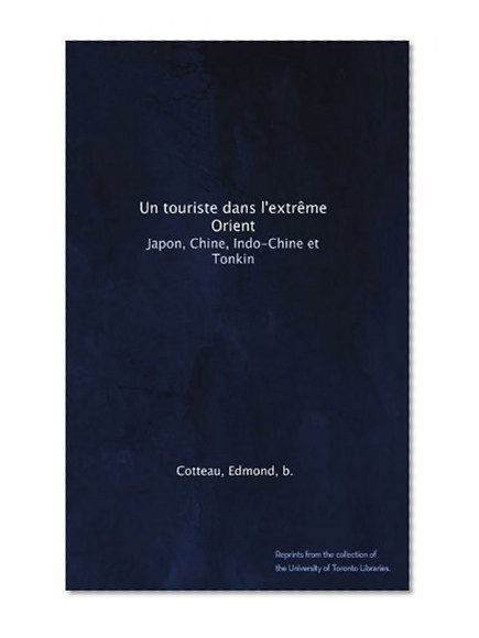 Un touriste dans l'extrÃªme Orient: Japon, Chine, Indo-Chine et Tonkin (French Edition)