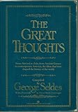 The Great Thoughts, From Abelard to Zola, from Ancient Greece to Contemporary America, the Ideas that have Shaped the History of the World
