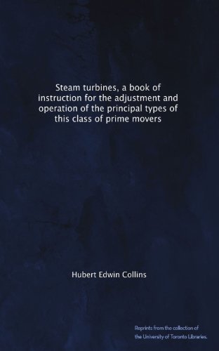 Steam turbines, a book of instruction for the adjustment and operation of the principal types of this class of prime movers