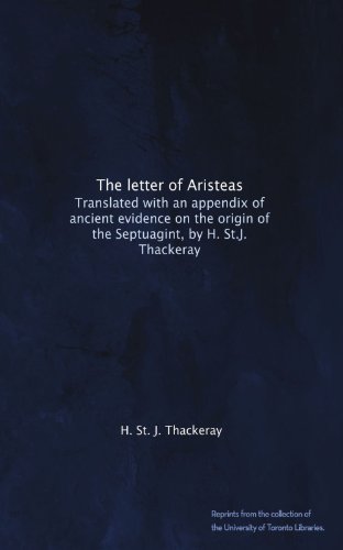 The letter of Aristeas. Translated with an appendix of ancient evidence on the origin of the Septuagint, by H. St.J. Thackeray