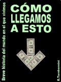 Cómo llegamos a esto. Breve historia del mundo en el que vivimos (Spanish Edition)