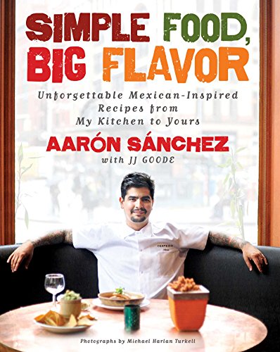Book Cover Simple Food, Big Flavor: Unforgettable Mexican-Inspired Recipes from My Kitchen to Yours