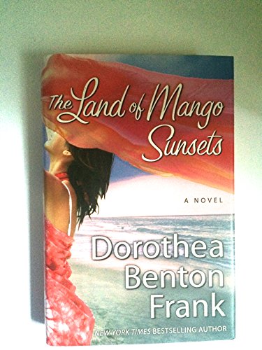 By Dorothea Benton Frank: The Land of Mango Sunsets: A Novel