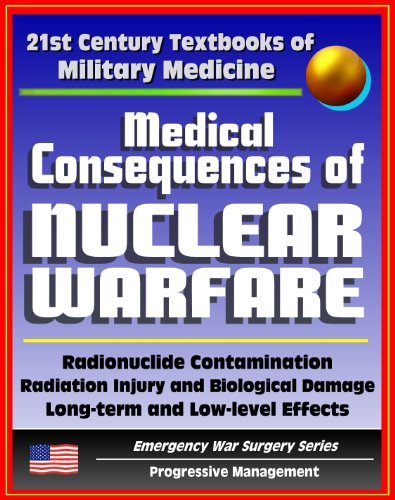 21st Century Textbooks of Military Medicine - Medical Consequences of Nuclear Warfare: Radiation, Radionuclide Contamination, Power Plant Accidents, Chernobyl (Emergency War Surgery Series)