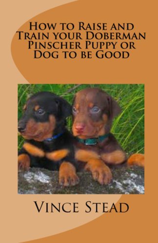 How to Raise and Train your Doberman Pincher Puppy or Dog to be Good