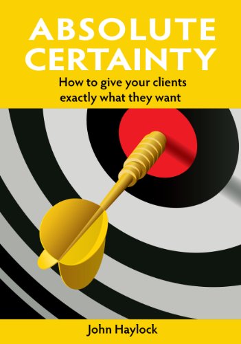 Absolute Certainty - How to give your clients exactly what they want