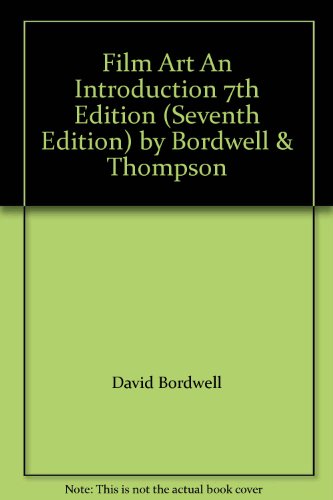 Film Art An Introduction 7th Edition (Seventh Edition) by Bordwell & Thompson