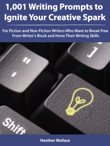 1,001 Writing Prompts to Ignite Your Creative Spark: For Fiction and Non-Fiction Writers Who Want to Break Free From Writer's Block and Hone Their Writing Skills