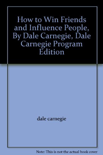 How to Win Friends and Influence People, By Dale Carnegie, Dale Carnegie Program Edition