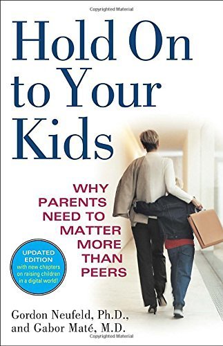 Hold On to Your Kids Publisher: Ballantine Books