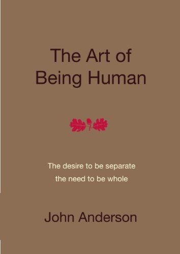 The Art of Being Human - the desire to be separate, the need to be whole.