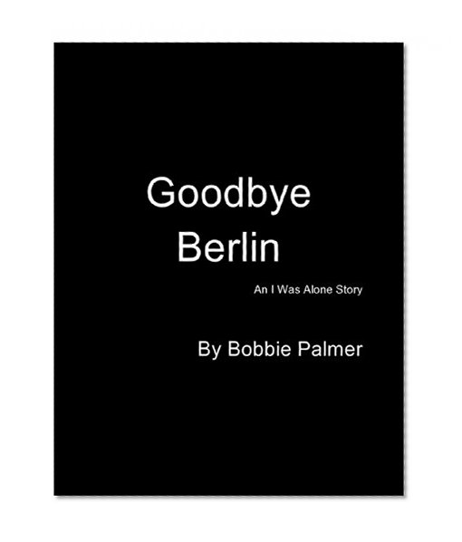 Goodbye Berlin (I Was Alone 3)