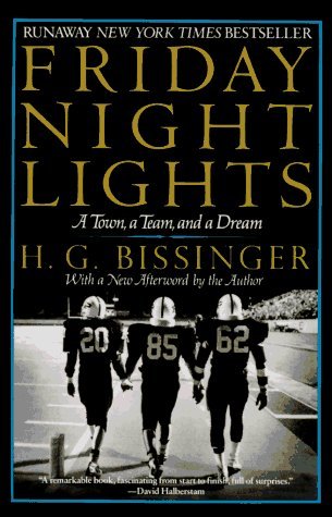 By H. G. Bissinger, Buzz Bissinger: Friday Night Lights: A Town, a Team, and a Dream