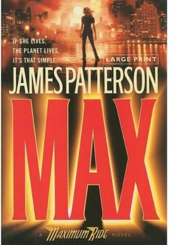 By James Patterson: Max (Maximum Ride, Book 5) (Large Print)