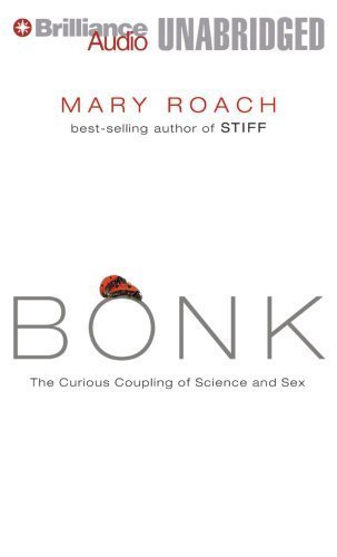 By Mary Roach: Bonk: The Curious Coupling of Science and Sex [Audiobook]