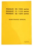 Fanuc 10/100 , 11/110, 12/120 Series Maintenance Manual