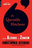 The Quotable Hitchens: From Alcohol to Zionism--The Very Best of Christopher Hitchens