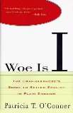 By Patricia T. O'Conner: Woe Is I: The Grammarphobe's Guide to Better English in Plain English