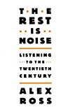 The Rest Is Noise: Listening to the Twentieth Century By Alex Ross(A) [Audiobook]