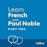 Learn French with Paul Noble for Beginners – Part 2: French Made Easy with Your 1 million-best-selling Personal Language Coach