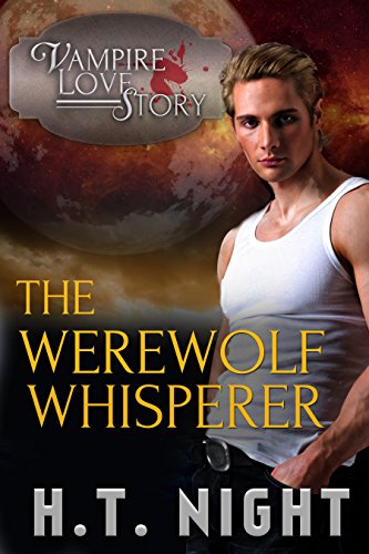 The Werewolf Whisperer (Vampire Love Story Book 2)