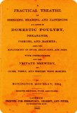 A Practical Treatise on Breeding, Rearing and Fattening All Kinds of Domestic Poultry, Pheasants, Pigeons and Rabbits