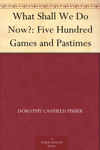 What Shall We Do Now?: Five Hundred Games and Pastimes