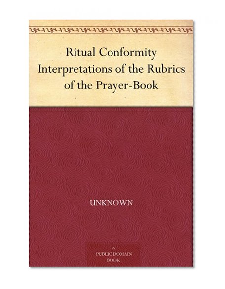 Ritual Conformity Interpretations of the Rubrics of the Prayer-Book